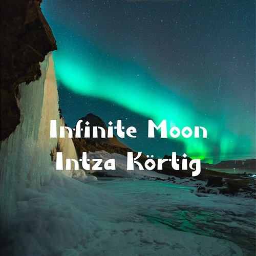 Infinite Moon Intza Körtig