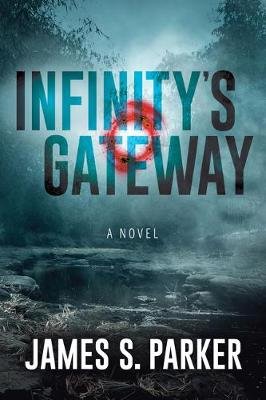 Infinity's Gateway: A Novel James S. Parker
