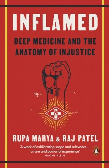 Inflamed: Deep Medicine and the Anatomy of Injustice Marya Rupa, Patel Raj
