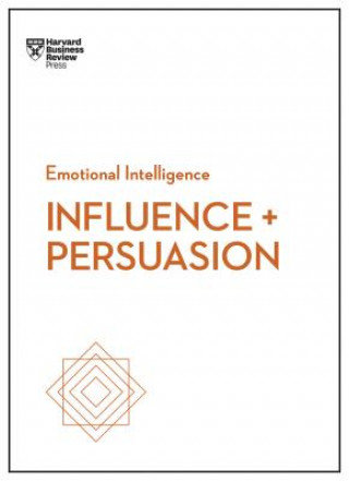 Influence and Persuasion (HBR Emotional Intelligence Series) Morgan Nick, Cialdini Robert B., Duarte Nancy