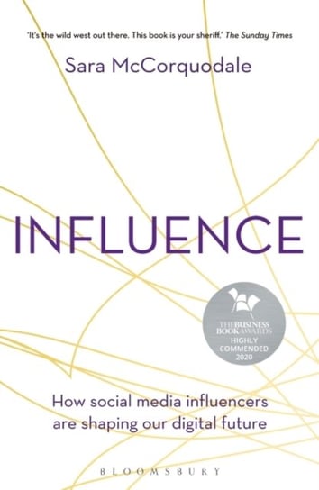Influence: How social media influencers are shaping our digital future Sara McCorquodale