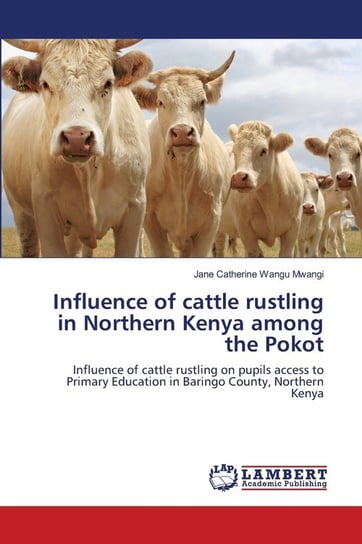 Influence of cattle rustling in Northern Kenya among the Pokot Wangu Mwangi Jane Catherine