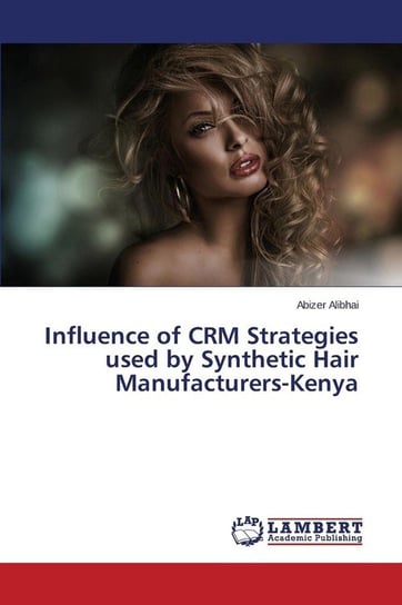 Influence of CRM Strategies used by Synthetic Hair Manufacturers-Kenya Alibhai Abizer