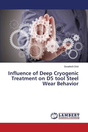 Influence of Deep Cryogenic Treatment on D5 tool Steel Wear Behavior Dixit Swadesh