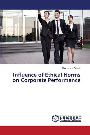 Influence of Ethical Norms on Corporate Performance Adeniji Chinyerem
