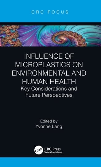 Influence of Microplastics on Environmental and Human Health. Key Considerations and Future Perspect Opracowanie zbiorowe