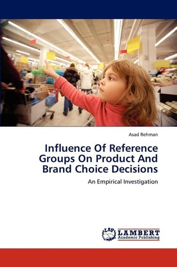 Influence Of Reference Groups On Product And Brand Choice Decisions Rehman Asad