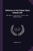 Influence of the Zodiac Upon Human Life: With Character Readings of Persons Born Under the Cusp Eleanor Kirk