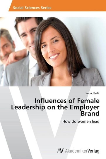 Influences of Female Leadership on the Employer Brand Stotz Irena