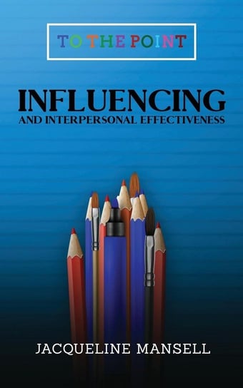 Influencing and Interpersonal Effectiveness Mansell Jacqueline