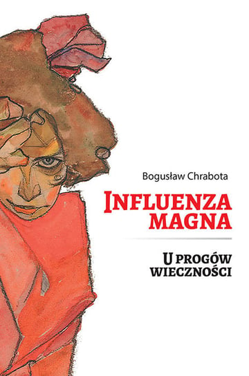 Influenza magna. U progów wieczności Chrabota Bogusław