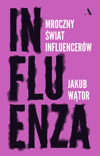 Influenza. Mroczny świat influencerów Wątor Jakub