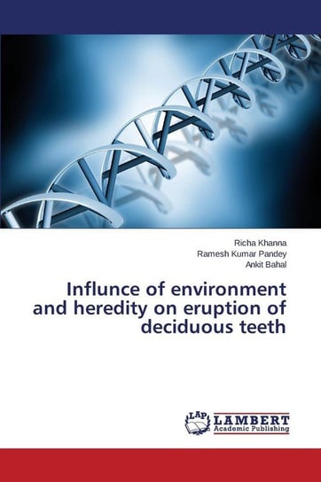Influnce of environment and heredity on eruption of deciduous teeth Khanna Richa