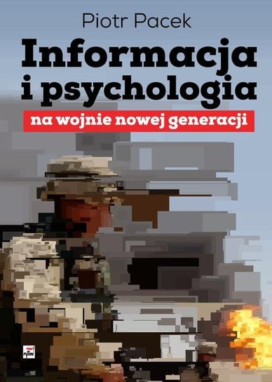 Informacja i psychologia na wojnie nowej generacji Piotr Pacek