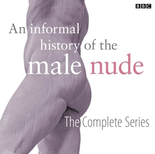 Informal History Of The Male Nude (Complete) - audiobook Mitter Partha, Sweet Matthew, Gbadamosi Gabriel, Kent Sarah, Hall Edith