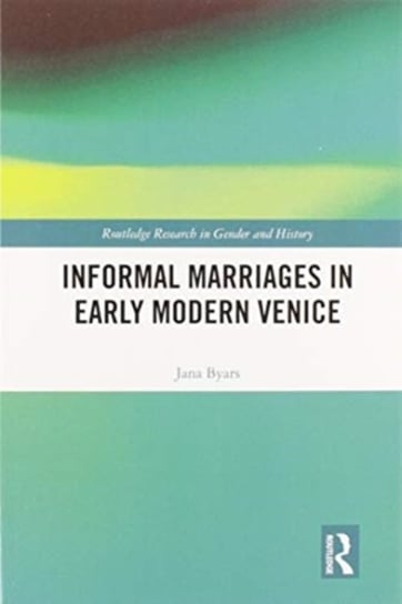 Informal Marriages in Early Modern Venice Taylor & Francis Ltd.