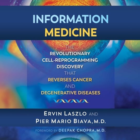 Information Medicine Chopra Deepak, Biava Pier Mario, Laszlo Ervin