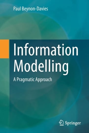Information Modelling: A Pragmatic Approach Beynon-Davies Paul