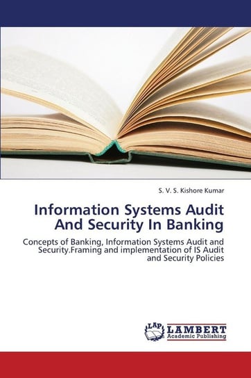 Information Systems Audit and Security in Banking Kishore Kumar S. V. S.