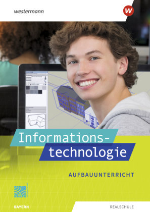 Informationstechnologie - Ausgabe 2022 für Realschulen in Bayern Westermann Bildungsmedien