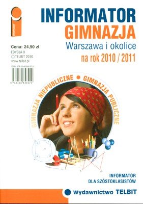 Informator. Gimnazja Warszawa i okolice 2010/2011 Opracowanie zbiorowe