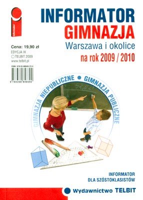 Informator Gimnazja. Warszawa i Okolice na Rok 2009/2010 Opracowanie zbiorowe