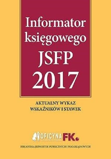 Informator księgowego JSFP 2017 Opracowanie zbiorowe