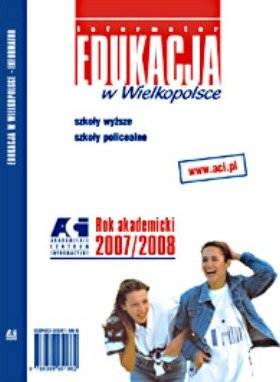 Informator Maturzysty. Edukacja w Wielkopolsce 2007/2008 Opracowanie zbiorowe