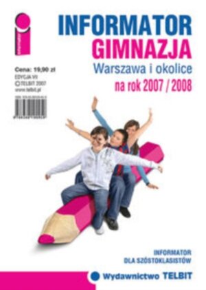 Informator na Rok 2007/2008. Gimnazja. Warszawa i Okolice Opracowanie zbiorowe