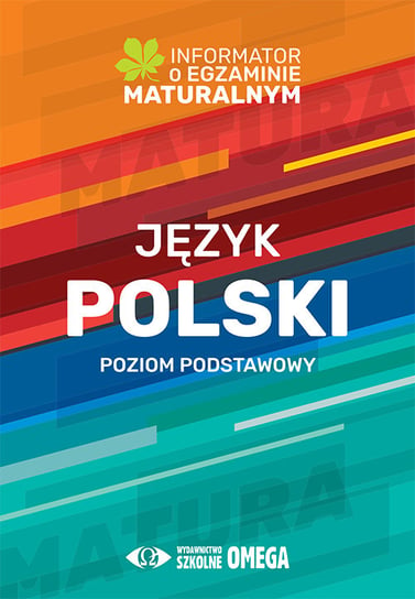 Informator o egzaminie maturalnym z języka polskiego od roku szkolnego 2022/2023. Poziom podstawowy Opracowanie zbiorowe