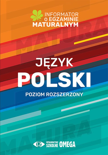 Informator o egzaminie maturalnym z języka polskiego od roku szkolnego 2022/2023. Poziom rozszerzony Opracowanie zbiorowe