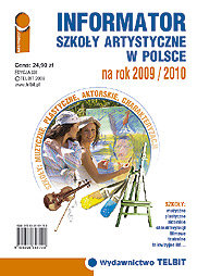 Informator Szkoły Artystyczne w Polsce na Rok 2009/2010 Opracowanie zbiorowe