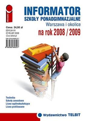 Informator Szkoły Ponadgimnazjalne. Warszawa i okolice 2008/2009 Opracowanie zbiorowe