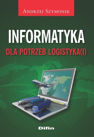 Informatyka dla potrzeb logistyka(i) Szymonik Andrzej