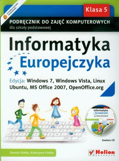 Informatyka Europejczyka 5. Podręcznik do zajęć komputerowych. Edycja: Windows 7, Windows Vista, Linux Ubuntu, MS Office 2007, OpenOffice.org + CD Kiałka Danuta, Kiałka Katarzyna
