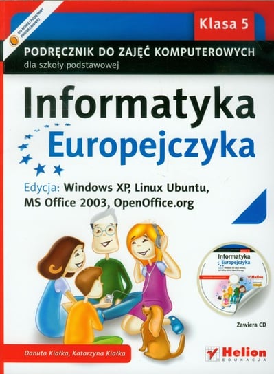 Informatyka Europejczyka 5. Podręcznik do zajęć komputerowych. Edycja: Windows XP, Linux Ubuntu, MS Office 2003, OpenOffice.org + CD Kiałka Danuta, Kiałka Katarzyna