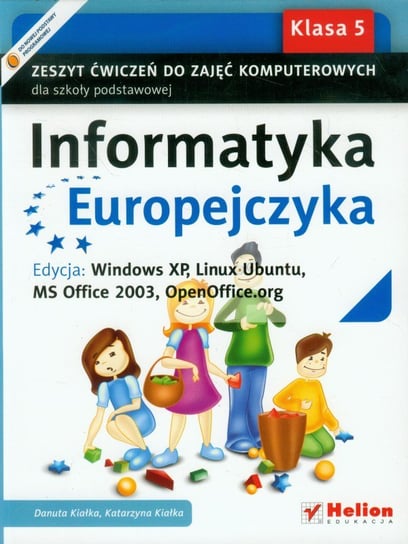 Informatyka europejczyka. Edycja: Windows XP, Linux Ubuntu, MS Office 2003, OpenOffice.org. Zeszyt ćwiczeń do zajęć komputerowych w klasie 5 Opracowanie zbiorowe