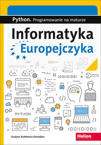 Informatyka Europejczyka. Python. Programowanie na maturze Szabłowicz-Zawadzka Grażyna