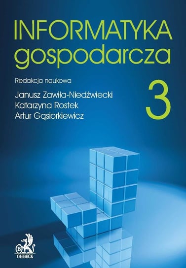 Informatyka Gospodarcza. Tom 3 Zawiła-Niedźwiecki Janusz, Rostek Katarzyna, Gąsiorkiewicz Artur