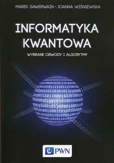 Informatyka kwantowa. Wybrane obwody i algorytmy Sawerwain Marek, Wiśniewska Joanna