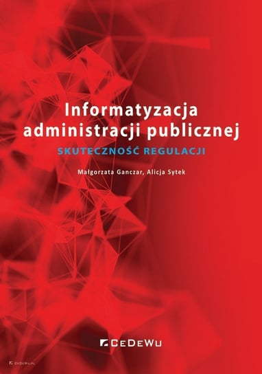 Informatyzacja administracji publicznej. Skuteczność regulacji Ganczar Małgorzata, Sytek Alicja