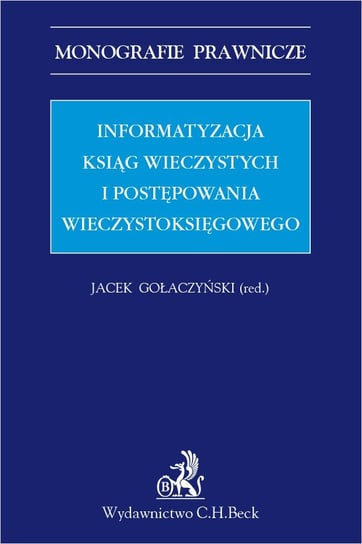 Informatyzacja ksiąg wieczystych i postępowania wieczystoksięgowego - ebook PDF Gołaczyński Jacek, Kaczorowska Maria, Leśniak Marek, Sojat Anna