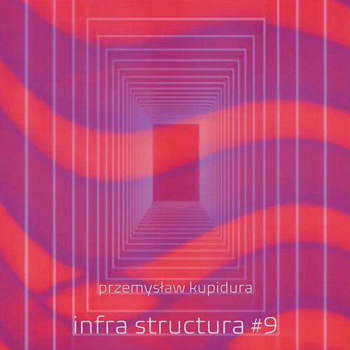 Infra structura #9 Przemysław Kupidura