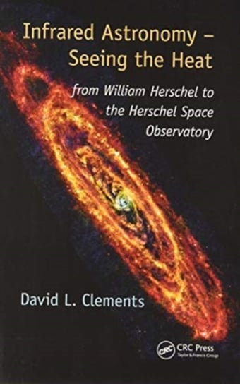 Infrared Astronomy - Seeing the Heat: from William Herschel to the Herschel Space Observatory David L. Clements