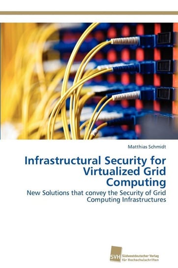 Infrastructural Security for Virtualized Grid Computing Schmidt Matthias