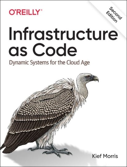 Infrastructure as Code: Dynamic Systems for the Cloud Age Morris Kief