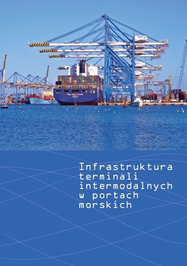 Infrastruktura terminali intermodalnych w portach morskich Opracowanie zbiorowe