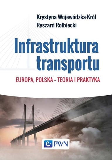 Infrastruktura transportu. Europa, Polska – teoria i praktyka Wojewódzka-Król Krystyna, Rolbiecki Ryszard
