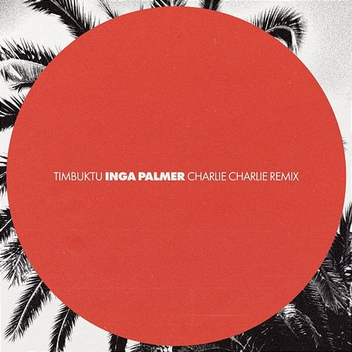 Inga palmer Charlie Charlie, Timbuktu