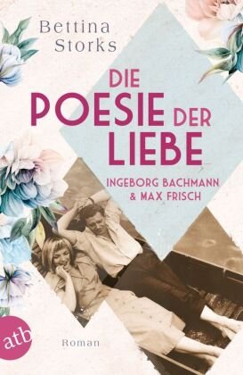 Ingeborg Bachmann und Max Frisch - Die Poesie der Liebe Aufbau Taschenbuch Verlag
